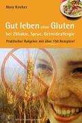 Kircher |  Gut leben ohne Gluten bei Zöliakie, Sprue, Getreideallergie | Buch |  Sack Fachmedien