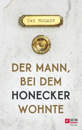 Holmer | Der Mann, bei dem Honecker wohnte | E-Book | www.sack.de