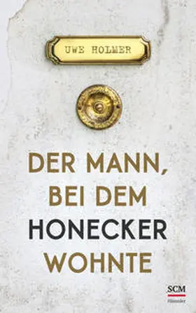 Holmer | Der Mann, bei dem Honecker wohnte | Buch | 978-3-7751-6139-8 | www.sack.de