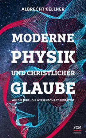 Kellner | Moderne Physik und christlicher Glaube | Buch | 978-3-7751-6152-7 | www.sack.de