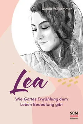Vollkommer | Lea - Wie Gottes Erwählung dem Leben Bedeutung gibt | Buch | 978-3-7751-6257-9 | www.sack.de