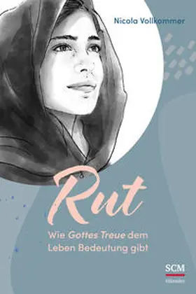 Vollkommer |  Rut - Wie Gottes Treue dem Leben Bedeutung gibt | Buch |  Sack Fachmedien