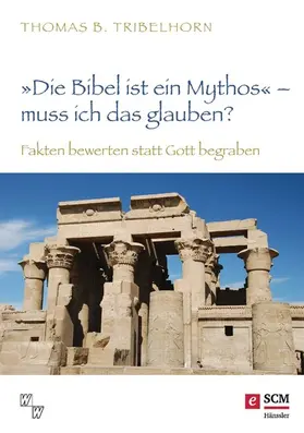 Tribelhorn | "Die Bibel ist ein Mythos" – muss ich das glauben? | E-Book | sack.de