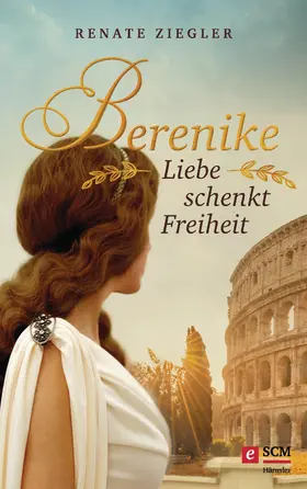 Ziegler | Berenike – Liebe schenkt Freiheit | E-Book | www.sack.de