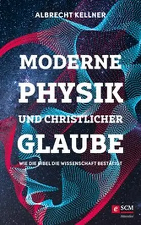 Kellner | Moderne Physik und christlicher Glaube | E-Book | www.sack.de