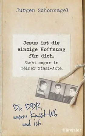 Schönnagel | Jesus ist die einzige Hoffnung für dich. Steht sogar in meiner Stasi-Akte. | E-Book | www.sack.de