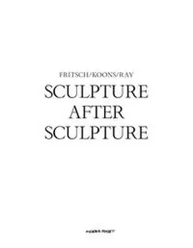 Moderna Museet, Stockholm / Bankowsky |  Sculpture After Sculpture: Fritsch, Koons, Ray | Buch |  Sack Fachmedien