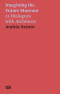 Szanto |  András Szántó. Imagining the Future Museum | Buch |  Sack Fachmedien