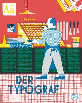 Bazin |  Der Typograf - Willkommen in der Werkstatt des Typografen: Ein Bilderbuch für Kinder ab 6 Jahren über Buchdruck und Schriftkunst | Buch |  Sack Fachmedien