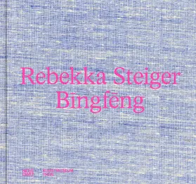 Steiger |  Rebekka Steiger. Bingfeng - Farbenprächtige Malerei zwischen Traum und Mythos. Katalog zur Ausstellung im Kunstmuseum Thun (bilingual) | Buch |  Sack Fachmedien