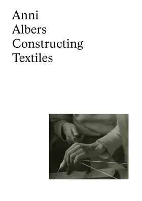  Anni Albers: Constructing Textiles | Buch |  Sack Fachmedien