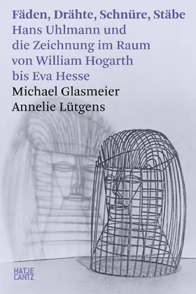 Glasmeier / Lütgens |  Fäden, Drähte, Schnüre, Stäbe. Hans Uhlmann und die Zeichnung im Raum – Kunstgeschichte der modernen Skulptur | eBook | Sack Fachmedien
