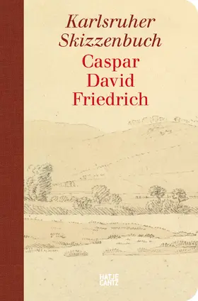 Eigentümerkonsortium (Klassik Stiftung Weimar, Staatliche Kunstsammlungen Dresden, Stiftung Preußischer Kulturbesitz, Ernst von Siemens Kunststiftung) |  Caspar David Friedrich. Karlsruher Skizzenbuch (Studienausgabe) | Buch |  Sack Fachmedien