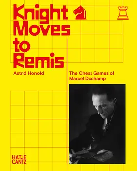 Honold |  Knight Moves to Remis. The Chess Games of Marcel Duchamp – Art History and Chess Analysis Combined in One Volume | eBook | Sack Fachmedien