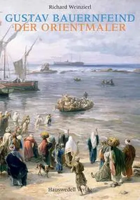 Weinzierl |  Gustav Bauernfeind - Der Orientmaler | Buch |  Sack Fachmedien