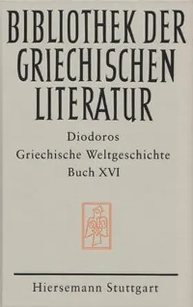 Diodoros |  Griechische Weltgeschichte / Griechische Weltgeschichte. GESAMTAUSGABE / Griechische Weltgeschichte / Griechische Weltgeschichte. GESAMTAUSGABE / Griechische Weltgeschichte. Buch XVI | Buch |  Sack Fachmedien