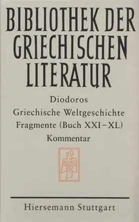 Diodoros |  Griechische Weltgeschichte. GESAMTAUSGABE / Griechische Weltgeschichte / Griechische Weltgeschichte. GESAMTAUSGABE / Griechische Weltgeschichte / Griechische Weltgeschichte. Fragmente. Buch XXI - XL | Buch |  Sack Fachmedien