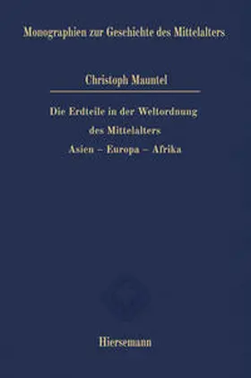 Mauntel |  Die Erdteile in der Weltordnung des Mittelalters | Buch |  Sack Fachmedien