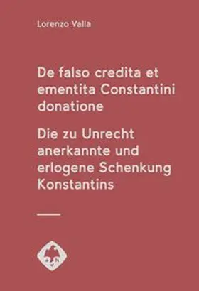 Valla / Traninger |  De falso credita et ementita Constantini donatione. Die zu Unrecht anerkannte und erlogene Schenkung Konstantins | Buch |  Sack Fachmedien