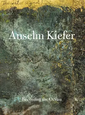 Kiefer / Kim |  ANSELM KIEFER - Becoming the Sea | Buch |  Sack Fachmedien