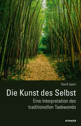 Ippen |  Die Kunst des Selbst - Eine Interpretation des traditionellen Taekwondo | Buch |  Sack Fachmedien