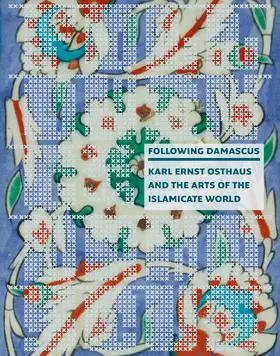 Museum Folkwang, Essen |  FOLLOWING DAMASCUS ... Karl Ernst Osthaus and the Artsof the Islamicate World | Buch |  Sack Fachmedien
