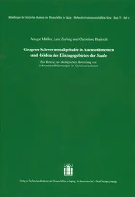 Müller / Zerling / Hanisch |  Geogene Schwermetallgehalte in Auensedimenten und -böden des Einzugsgebietes der Saale | Buch |  Sack Fachmedien