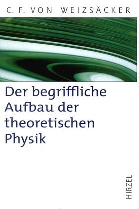 Weizsäcker / Lyre |  Der begriffliche Aufbau der theoretischen Physik | Buch |  Sack Fachmedien