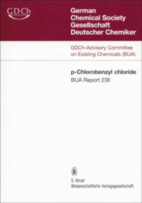 GDCh-Advisory Committee on Existing Chemicals of Environmental Relevance (BUA) |  236 BUA-Report: p-Chlorobenzyl chloride CAS-No. 104-83-6 | Buch |  Sack Fachmedien