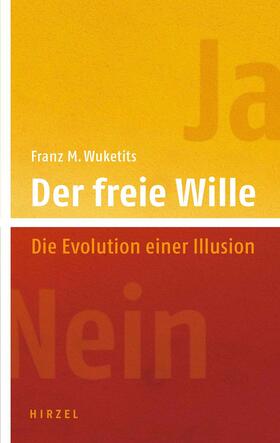 Wuketits | Der freie Wille. Die Evolution einer Illusion | Buch | 978-3-7776-1509-7 | sack.de