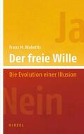 Wuketits |  Der freie Wille. Die Evolution einer Illusion | Buch |  Sack Fachmedien
