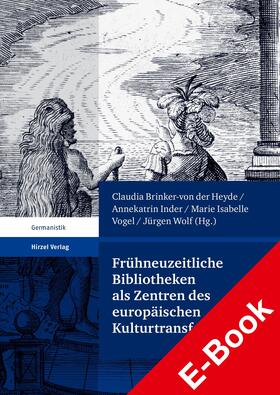 Brinker-von der Heyde / Wolf / Vogel |  Frühneuzeitliche Bibliotheken als Zentren des europäischen Kulturtransfers | eBook | Sack Fachmedien