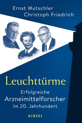 Mutschler / Friedrich | Leuchttürme - Erfolgreiche Arzneimittelforscher im 20. Jahrhundert | Buch | 978-3-7776-2728-1 | sack.de