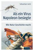 Jutzi |  Als ein Virus Napoleon besiegte | Buch |  Sack Fachmedien