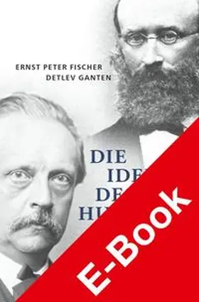 Fischer / Ganten |  Die Idee des Humanen | eBook | Sack Fachmedien