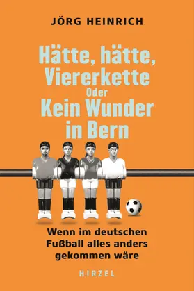 Heinrich | Hätte, hätte, Viererkette oder Kein Wunder in Bern | E-Book | www.sack.de