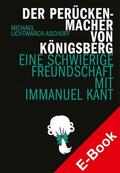 Lichtwarck-Aschoff |  Der Perückenmacher von Königsberg | eBook | Sack Fachmedien