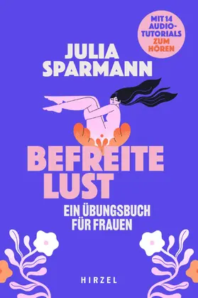 Sparmann |  Befreite Lust - Ein Übungsbuch für Frauen | Buch |  Sack Fachmedien