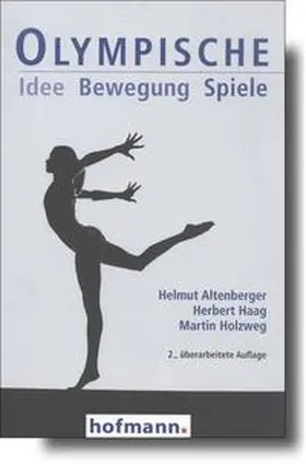 Altenberger / Haag / Holzweg |  Olympische Idee  Bewegung  Spiele | Buch |  Sack Fachmedien