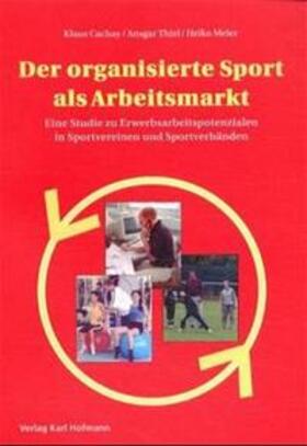 Cachay / Thiel / Meier |  Der organisierte Sport als Arbeitsmarkt | Buch |  Sack Fachmedien
