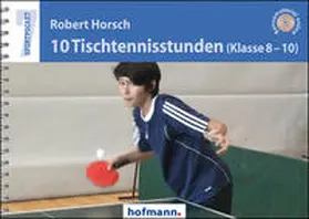 Horsch |  10 Tischtennisstunden (Klasse 8-10) | Buch |  Sack Fachmedien