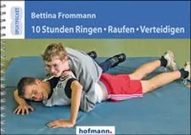 Frommann |  10 Stunden Ringen, Raufen, Verteidigen | Buch |  Sack Fachmedien