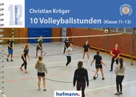 Kröger | 10 Volleyballstunden (Klasse 11-13) | Buch | 978-3-7780-6660-7 | www.sack.de