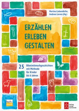 Liebendörfer / Lorenz |  Erzählen - Erleben - Gestalten | Buch |  Sack Fachmedien