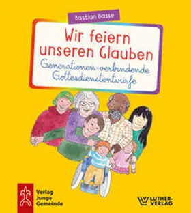 Basse |  Wir feiern unseren Glauben. Generationen-verbindende Gottesdienstentwürfe | Buch |  Sack Fachmedien