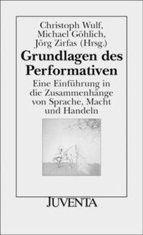 Wulf / Göhlich / Zirfas |  Grundlagen des Performativen | Buch |  Sack Fachmedien