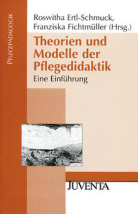 Ertl-Schmuck / Fichtmüller | Theorien und Modelle der Pflegedidaktik | Buch | 978-3-7799-1646-8 | sack.de