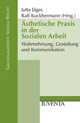 Jäger / Kuckhermann |  Ästhetische Praxis in der Sozialen Arbeit | Buch |  Sack Fachmedien
