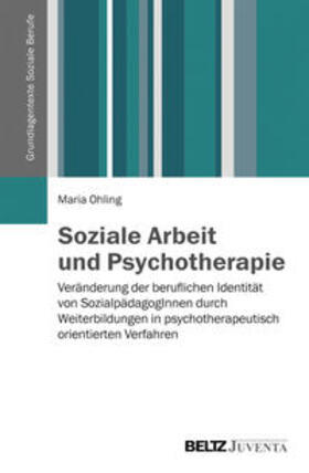 Ohling | Soziale Arbeit und Psychotherapie | Buch | 978-3-7799-1967-4 | sack.de