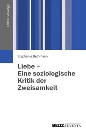 Bethmann |  Liebe - Eine soziologische Kritik der Zweisamkeit | Buch |  Sack Fachmedien